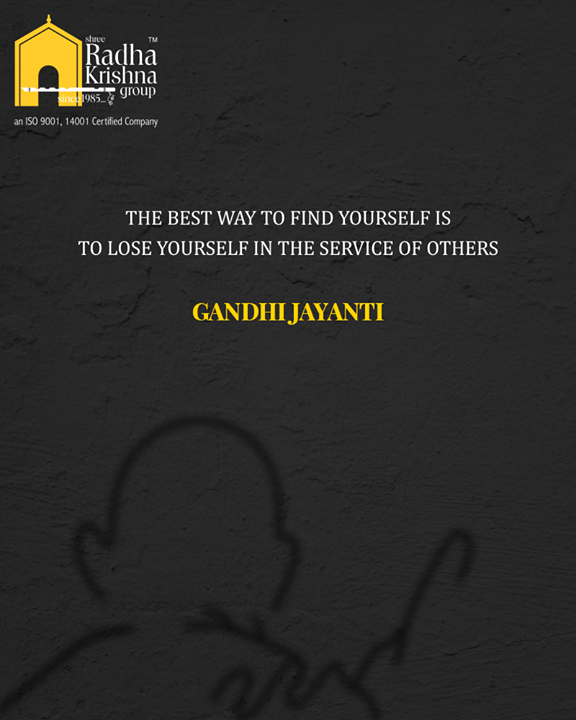 The best way to find yourself is to lose yourself in the services of others

#GandhiJayanti #2ndOct #MahatmaGandhi #ShreeRadhaKrishnaGroup #Ahmedabad #RealEstate #LuxuryLiving