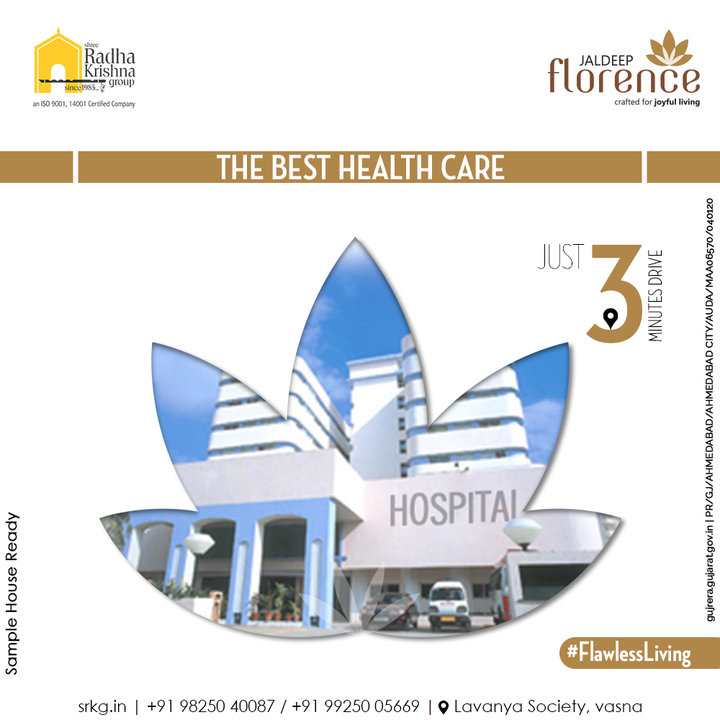 Good Health and Happiness are the synonyms when you are choosing your Paradise of Dreams.
When choosing your home, it's essential to pick a place where you have the best health care facilities and it’s just 3 Minutes Drive Away.

#JaldeepFlorence #Amenities #Location #Restaurant #Locationadvantage #LuxuryLiving #RadhaKrishnaGroup #ShreeRadhaKrishnaGroup #Ahmedabad #RealEstate #SRKG