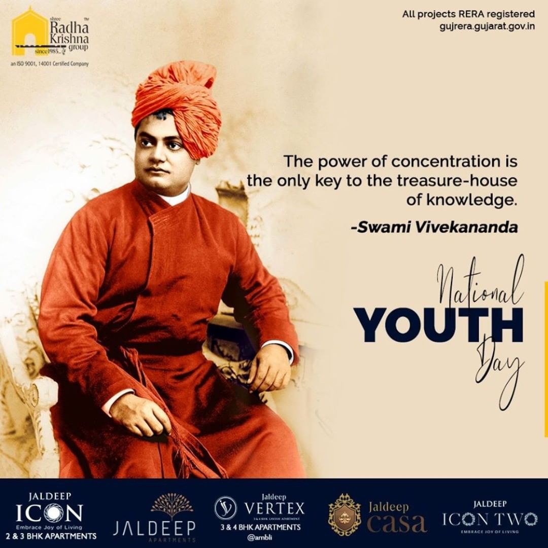 The power of concentration is the only key to the treasure-house of knowledge.

#NationalYouthDay #SwamiVivekananda #YouthDay #SwamiVivekanandaJayanti #SRKG #ShreeRadhaKrishnaGroup #Ahmedabad #RealEstate