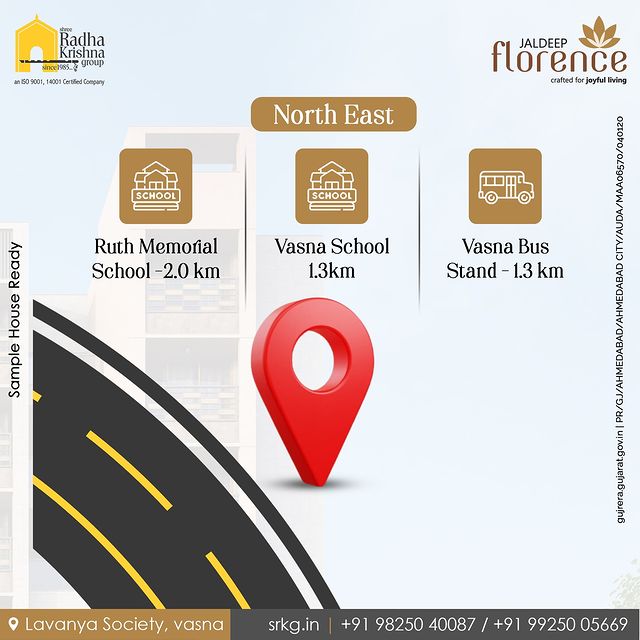 An ideal location for all your family growth aspirations. 

At Jaldeep Florence we aim at crafting a holistic and effortless lifestyle. With the aim to cater to all your present and upcoming needs, our residence is surrounded by all eminent necessities and some of the most prestigious schools of Ahmedabad. 

In the northeastern direction, we have - 
- Vasna Bus Stand - 1.3 km
- Vasna School - 1.3km 
- Ruth Memorial School -2.0 km

#JaldeepFlorence #Nature #Necessities #Nearby #NorthSouthEastWest #NorthEast #BusStand #LuxuriousLifestyle #Facilites #Proximity #ConvenientLiving #ConnectedLiving #Schools #Hospitals #Connectivity #LuxuryLiving #RealEstate #RadhaKrishnaGroup #ShreeRadhaKrishnaGroup #Ahmedabad #SRKG
